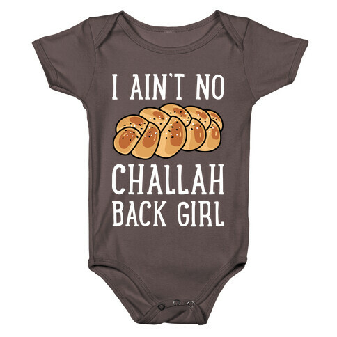 I Ain't No Challah Back Girl Baby One-Piece