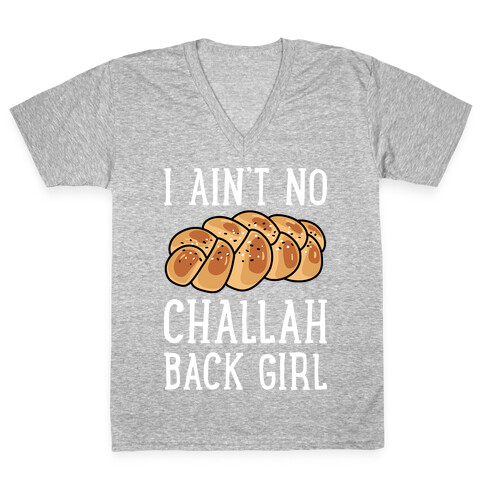 I Ain't No Challah Back Girl V-Neck Tee Shirt