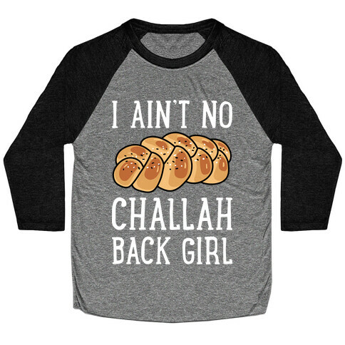 I Ain't No Challah Back Girl Baseball Tee