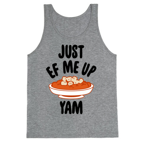 Just EF Me Up Yam Tank Top
