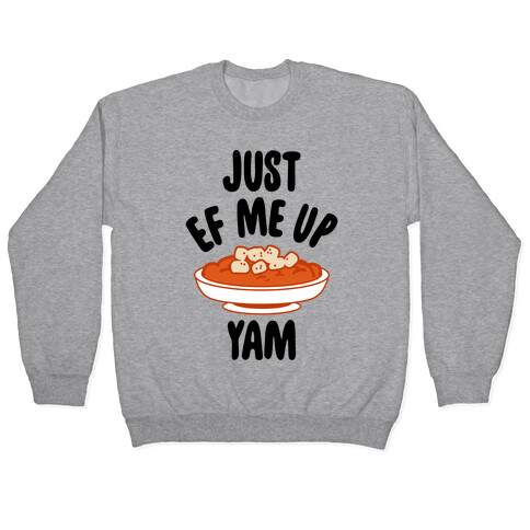 Just EF Me Up Yam Pullover