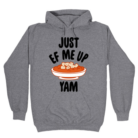 Just EF Me Up Yam Hooded Sweatshirt