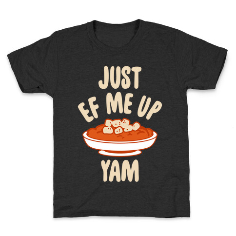 Just EF Me Up Yam Kids T-Shirt