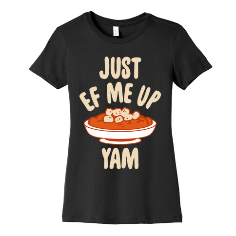 Just EF Me Up Yam Womens T-Shirt
