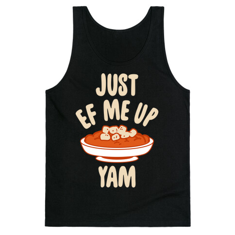 Just EF Me Up Yam Tank Top