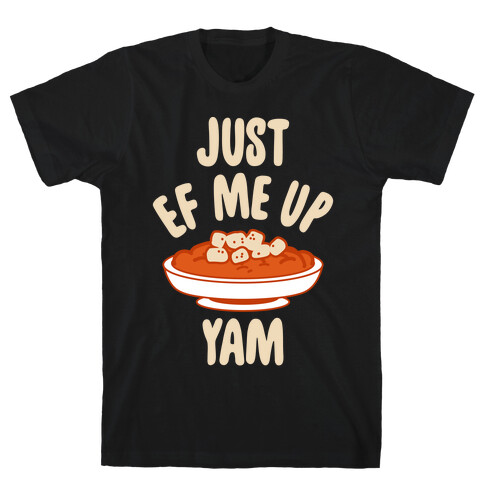 Just EF Me Up Yam T-Shirt