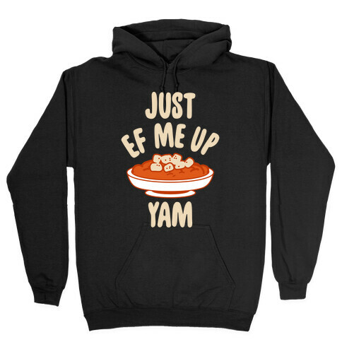 Just EF Me Up Yam Hooded Sweatshirt
