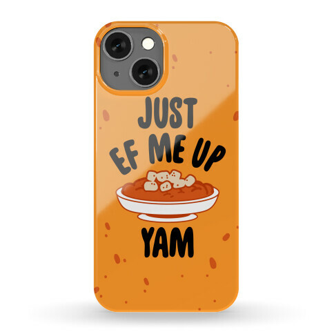 Just EF Me Up Yam Phone Case