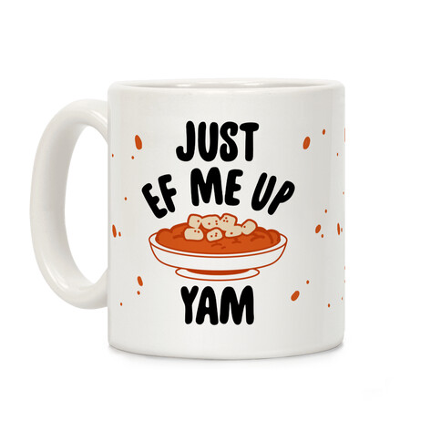 Just EF Me Up Yam Coffee Mug