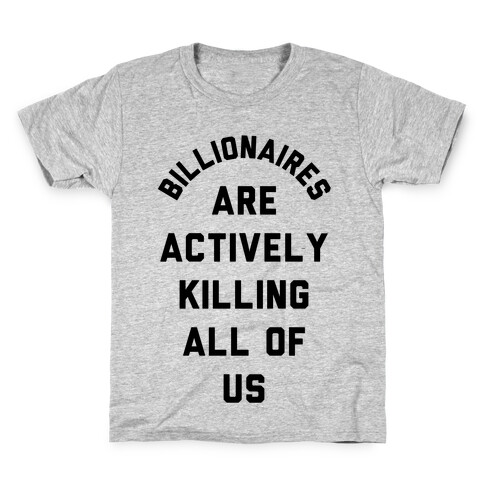 Billionaires are Actively Killing All of Us Kids T-Shirt