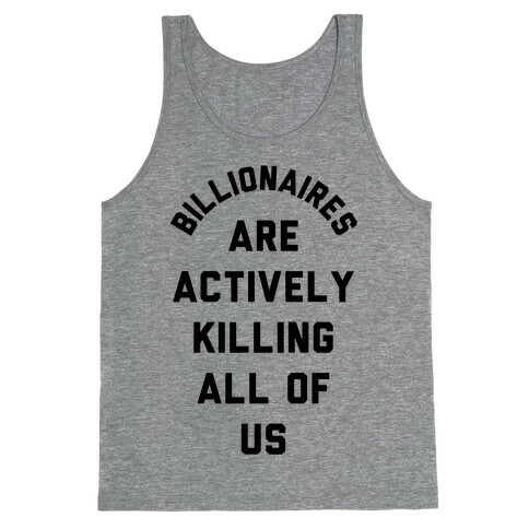Billionaires are Actively Killing All of Us Tank Top