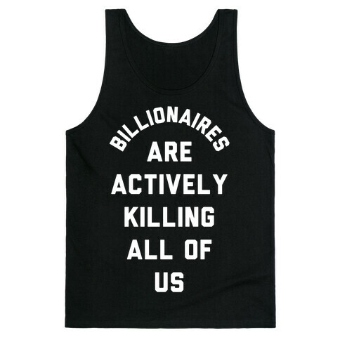 Billionaires are Actively Killing All of Us Tank Top