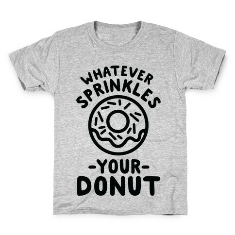 Whatever Sprinkles Your Donuts Kids T-Shirt