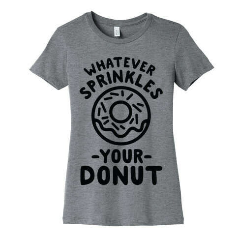 Whatever Sprinkles Your Donuts Womens T-Shirt