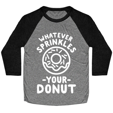 Whatever Sprinkles Your Donuts Baseball Tee