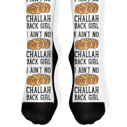 I Ain't No Challah Back Girl Sock