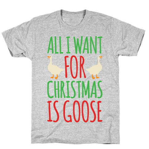 All I Want For Christmas Is Goose Parody T-Shirt