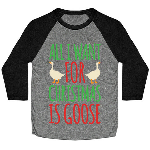 All I Want For Christmas Is Goose Parody Baseball Tee