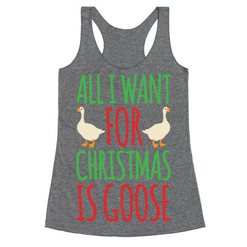 All I Want For Christmas Is Goose Parody Racerback Tank Top