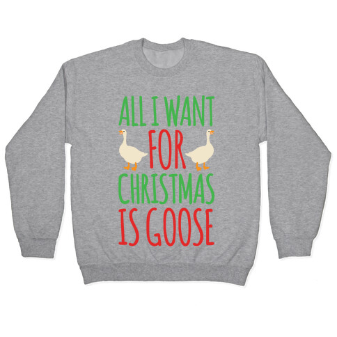 All I Want For Christmas Is Goose Parody Pullover