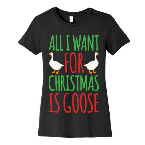 All I Want For Christmas Is Goose Parody White Print Womens T-Shirt