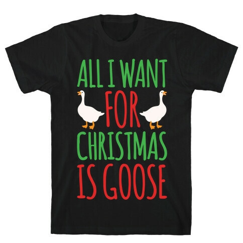 All I Want For Christmas Is Goose Parody White Print T-Shirt