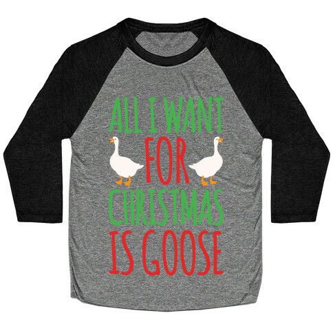 All I Want For Christmas Is Goose Parody White Print Baseball Tee