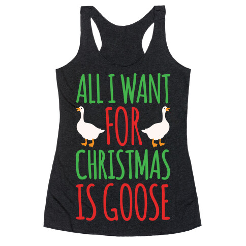 All I Want For Christmas Is Goose Parody White Print Racerback Tank Top
