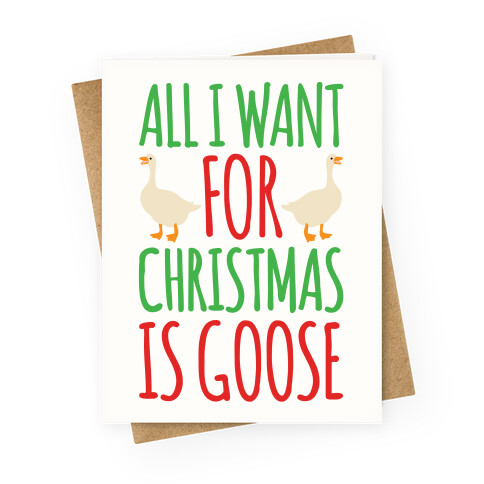 All I Want For Christmas Is Goose Parody Greeting Card