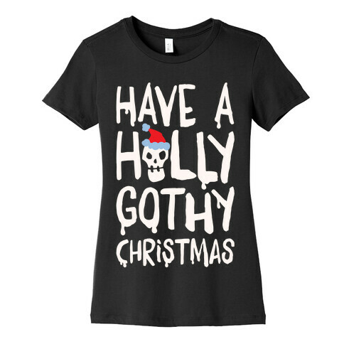 Have A Holly Gothy Christmas White Print Womens T-Shirt