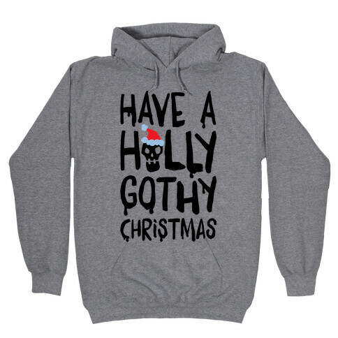 Have A Holly Gothy Christmas Hooded Sweatshirt