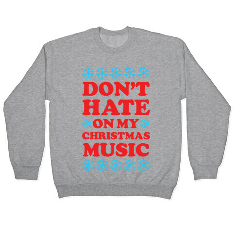 Don't Hate on My Christmas Music Pullover