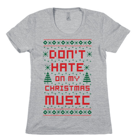 Don't Hate on My Christmas Music Ugly Sweater Womens T-Shirt