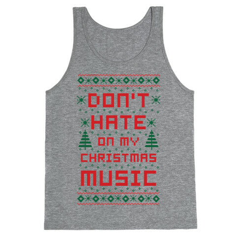 Don't Hate on My Christmas Music Ugly Sweater Tank Top