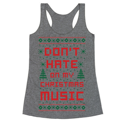 Don't Hate on My Christmas Music Ugly Sweater Racerback Tank Top