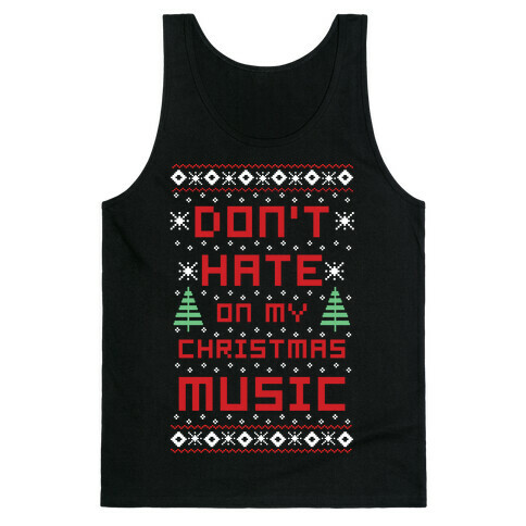 Don't Hate on My Christmas Music Ugly Sweater Tank Top