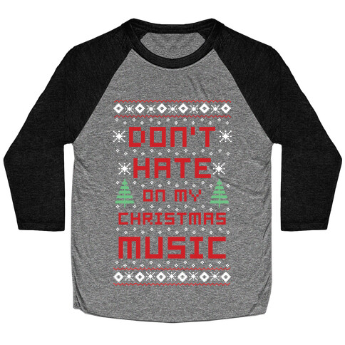 Don't Hate on My Christmas Music Ugly Sweater Baseball Tee