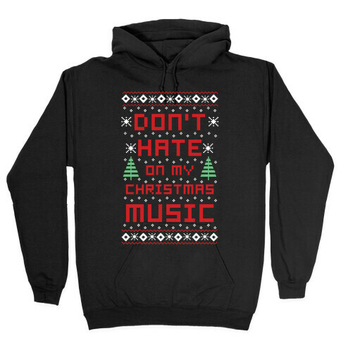 Don't Hate on My Christmas Music Ugly Sweater Hooded Sweatshirt