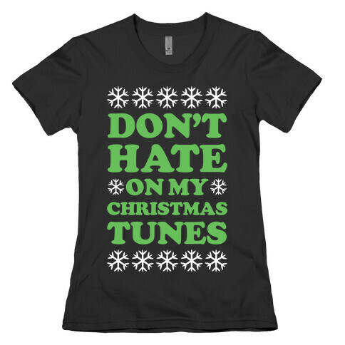 Don't Hate on My Christmas Tunes Womens T-Shirt