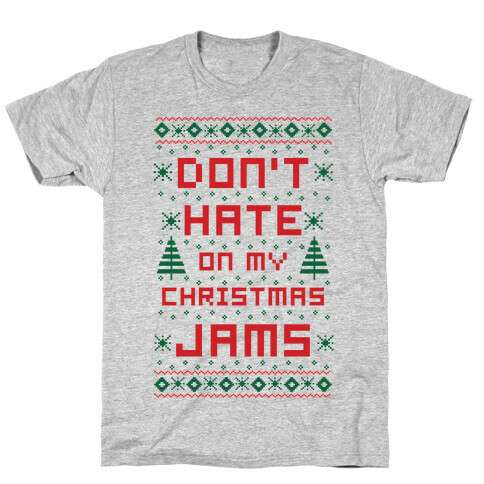 Don't Hate on My Christmas Jams Ugly Sweater T-Shirt