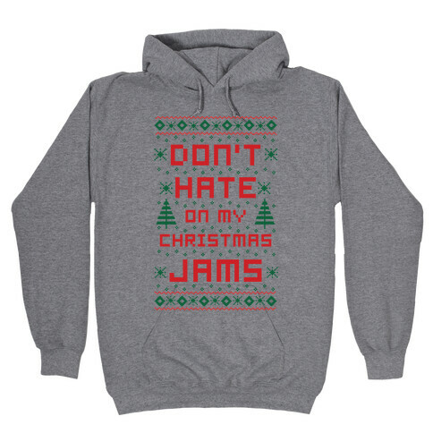 Don't Hate on My Christmas Jams Ugly Sweater Hooded Sweatshirt