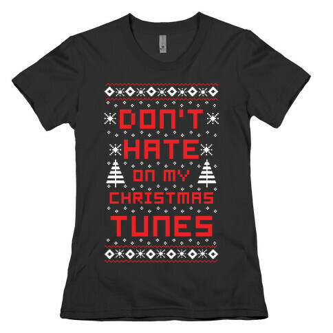 Don't Hate on My Christmas Tunes Ugly Sweater Womens T-Shirt