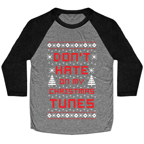 Don't Hate on My Christmas Tunes Ugly Sweater Baseball Tee