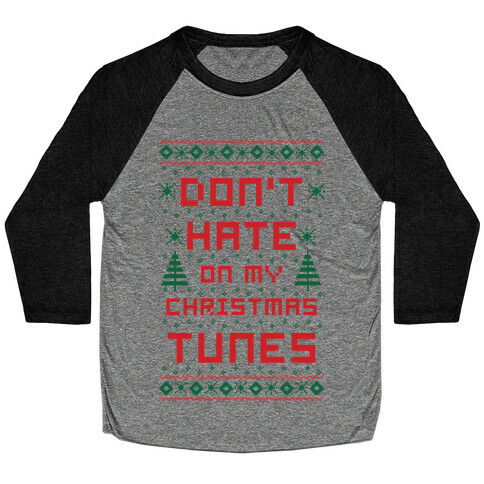 Don't Hate on My Christmas Tunes Ugly Sweater Baseball Tee