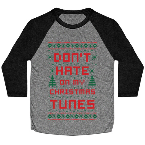 Don't Hate on My Christmas Tunes Ugly Sweater Baseball Tee