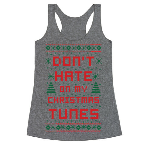 Don't Hate on My Christmas Tunes Ugly Sweater Racerback Tank Top