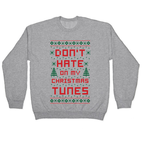 Don't Hate on My Christmas Tunes Ugly Sweater Pullover