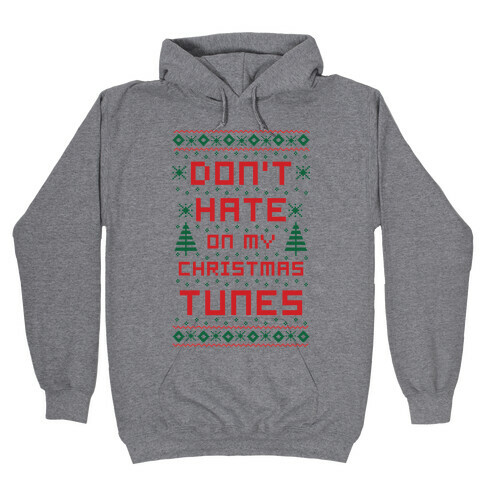 Don't Hate on My Christmas Tunes Ugly Sweater Hooded Sweatshirt
