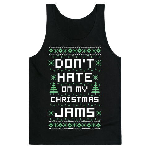 Don't Hate on My Christmas Jams Ugly Sweater Tank Top