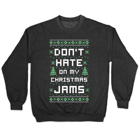 Don't Hate on My Christmas Jams Ugly Sweater Pullover